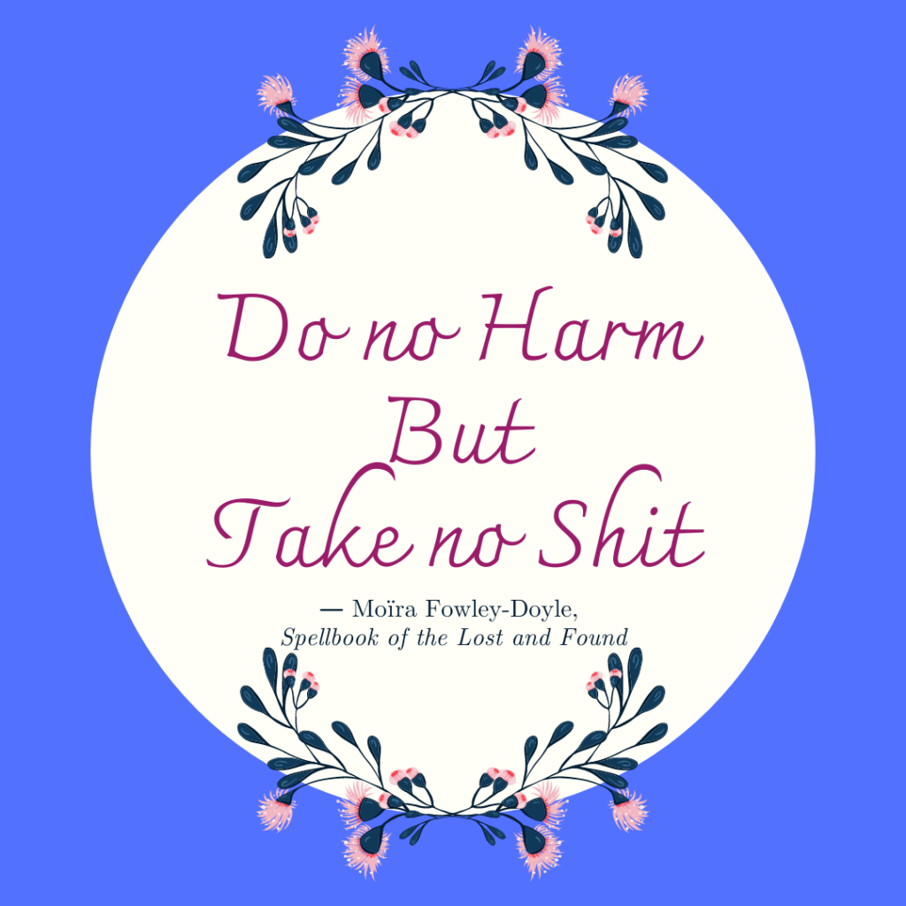 Graphic says: Do no harm but take no shit a quote from Moira Fowley-Doyle